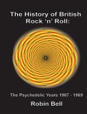 The History of British Rock and Roll: The Psychedelic Years 1967 - 1969 (eBook, ePUB)