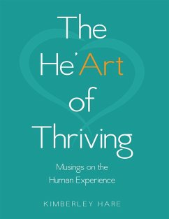 The He'art of Thriving: Musings On the Human Experience (eBook, ePUB) - Hare, Kimberley