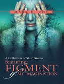 A Collection of Short Stories Featuring: Figment of My Imagination (eBook, ePUB)