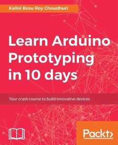 Learn Arduino Prototyping in 10 days (eBook, ePUB) - Choudhuri, Kallol Bosu Roy