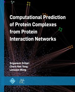 Computational Prediction of Protein Complexes from Protein Interaction Networks (eBook, ePUB) - Srihari, Sriganesh; Yong, Chern Han; Wong, Limsoon