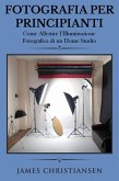 Fotografia Per Principianti: Come Allestire l'Illuminiazione Fotografica di un Home Studio (eBook, ePUB)