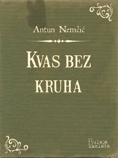 Kvas bez kruha (eBook, ePUB) - Nemčić, Antun