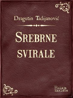 Srebrne svirale (eBook, ePUB) - Tadijanovic, Dragutin