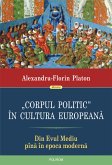 &quote;Corpul politic&quote; în cultura europeana: din Evul Mediu pîna în epoca moderna (eBook, ePUB)