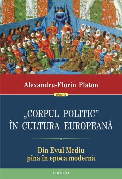 „Corpul politic” în cultura europeană: din Evul Mediu pînă în epoca modernă (eBook, ePUB) - Alexandru-Florin Platon