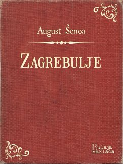 Zagrebulje (eBook, ePUB) - Šenoa, August