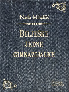 Bilješke jedne gimnazijalke (eBook, ePUB) - Mihelčić, Nada