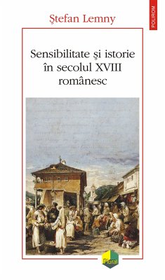 Sensibilitate şi istorie în secolul XVIII românesc (eBook, ePUB) - Lemmy, Stefan