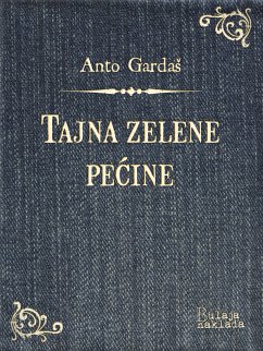 Tajna zelene pećine (eBook, ePUB) - Gardaš, Anto