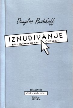 Iznudivanje: zaSto sluSamo Sto nam ONI kazu? (eBook, ePUB) - Rushkoff, Douglas