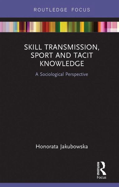 Skill Transmission, Sport and Tacit Knowledge (eBook, ePUB) Skill Transmission, Sport and Tacit Knowledge (eBook, ePUB)