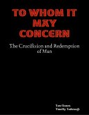 To Whom It May Concern: The Crucifixion and Redemption of Man (eBook, ePUB)