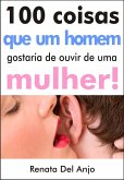 100 Coisas que um homem gostaria de ouvir de uma mulher (eBook, ePUB)