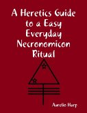A Heretics Guide to a Easy Everyday Necronomicon Ritual (eBook, ePUB)