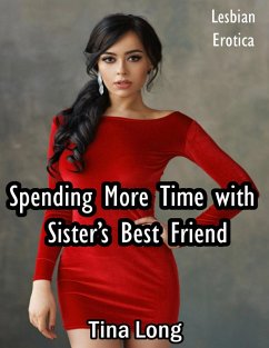 Spending More Time With Sister's Best Friend: Lesbian Erotica (eBook, ePUB) - Long, Tina