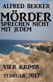 Vier Alfred Bekker Krimis - Mörder sprechen nicht mit jedem (eBook, ePUB)