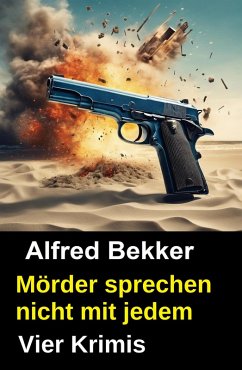 Cover Vier Alfred Bekker Krimis - Mörder sprechen nicht mit jedem (eBook, ePUB)