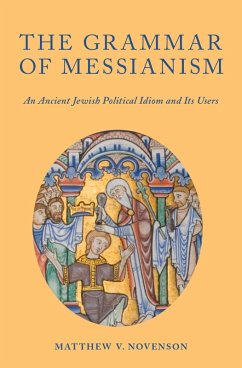 The Grammar of Messianism (eBook, PDF) - Novenson, Matthew V.