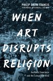When Art Disrupts Religion (eBook, PDF) When Art Disrupts Religion (eBook, PDF)