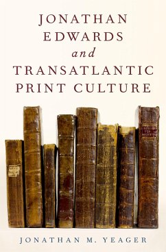 Jonathan Edwards and Transatlantic Print Culture (eBook, PDF) - Yeager, Jonathan M.