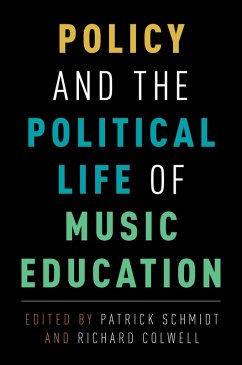 Policy and the Political Life of Music Education (eBook, PDF) - Schmidt, Patrick; Colwell, Richard
