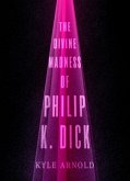 The Divine Madness of Philip K. Dick (eBook, PDF)