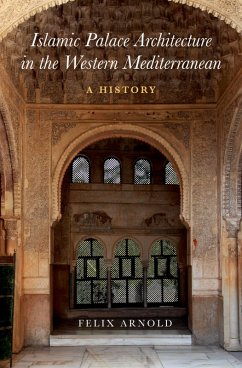 Islamic Palace Architecture in the Western Mediterranean (eBook, PDF) - Arnold, Felix