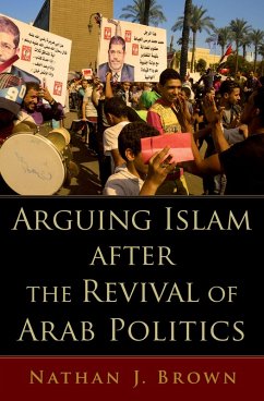 Arguing Islam after the Revival of Arab Politics (eBook, PDF) - Brown, Nathan J.