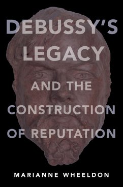 Debussy's Legacy and the Construction of Reputation (eBook, PDF) - Wheeldon, Marianne