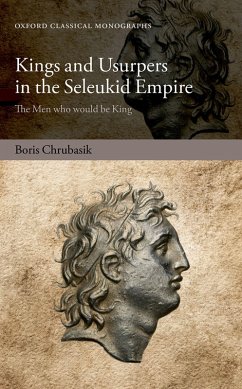 Kings and Usurpers in the Seleukid Empire (eBook, PDF) - Chrubasik, Boris