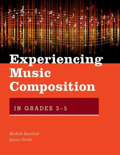 Experiencing Music Composition in Grades 3-5 (eBook, PDF) - Kaschub, Michele; Smith, Janice