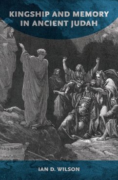 Kingship and Memory in Ancient Judah (eBook, PDF) - Wilson, Ian D.