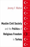 Muslim Civil Society and the Politics of Religious Freedom in Turkey (eBook, PDF) Muslim Civil Society and the Politics of Religious Freedom in Turkey (eBook, PDF)