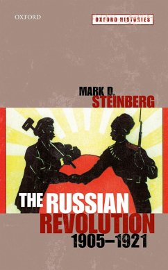 The Russian Revolution, 1905-1921 (eBook, PDF) - Steinberg, Mark D.