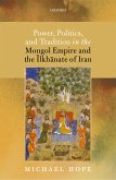 Power, Politics, and Tradition in the Mongol Empire and the Ilkhanate of Iran (eBook, PDF)