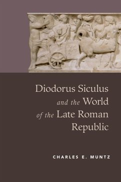 Diodorus Siculus and the World of the Late Roman Republic (eBook, PDF) - Muntz, Charles