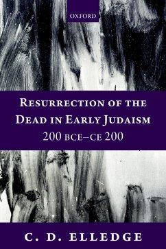 Resurrection of the Dead in Early Judaism, 200 BCE-CE 200 (eBook, PDF) - Elledge, C. D.