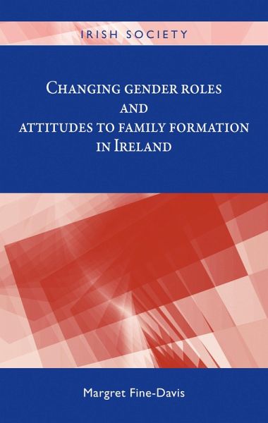Changing gender roles and attitudes to family formation in Ireland (eBook, ePUB) Changing gender roles and attitudes to family formation in Ireland (eBook, ePUB)