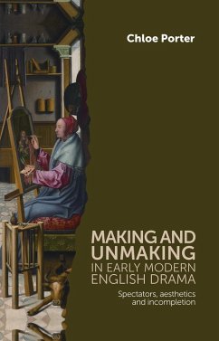 Making and unmaking in early modern English drama (eBook, ePUB) - Porter, Chloe