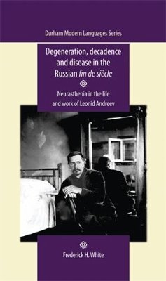Degeneration, decadence and disease in the Russian fin de siècle (eBook, ePUB) - White, Frederick
