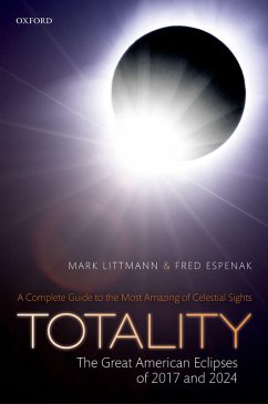 Totality -- The Great American Eclipses of 2017 and 2024 (eBook, PDF) - Littmann, Mark; Espenak, Fred