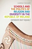 Schools and the politics of religion and diversity in the Republic of Ireland (eBook, ePUB)