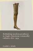 Rethinking modern prostheses in Anglo-American commodity cultures, 1820-1939 (eBook, ePUB)