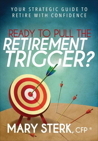 Ready to Pull the Retirement Trigger? (eBook, ePUB) Ready to Pull the Retirement Trigger? (eBook, ePUB)