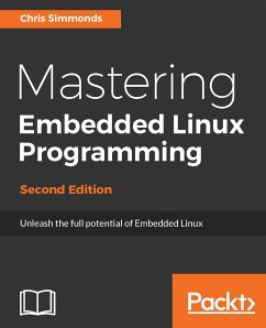 Mastering Embedded Linux Programming (eBook, ePUB) - Simmonds, Chris