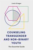 Counseling Transgender and Non-Binary Youth (eBook, ePUB) Counseling Transgender and Non-Binary Youth (eBook, ePUB)