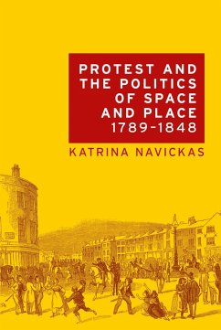Protest and the politics of space and place, 1789-1848 (eBook, ePUB) - Navickas, Katrina