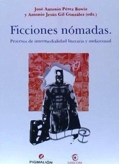 Ficciones nómadas : procesos de intermedialidad literaria y audiovisual - Gil González, Antonio; Pérez Bowie, J. A.