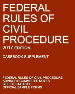 Federal Rules of Civil Procedure; 2017 Edition (Casebook Supplement) - Michigan Legal Publishing Ltd.